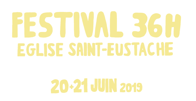Festival 36h Eglise Saint Eustache 20+21 Juin